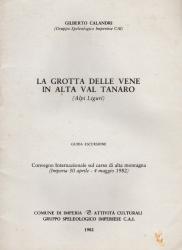 Calandri Gilberto, 1982. La Grotta delle Vene in alta Val Tanaro (Alpi Liguri). Guida escursione, Convegno internazionale sul carso di alta montagna, Imperia 30/04-04/05/1982, pp. 14.