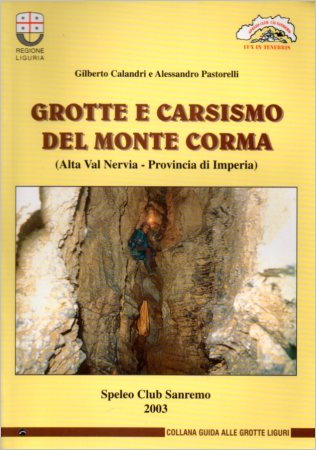 Calandri Gilberto, Pastorelli Alessandro, 2003. Grotte e carsismo del monte Corma (Alta Val Nervia, provincia di Imperia). Sanremo: Speleo club Sanremo CAI, pp. 64.