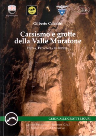 Calandri Gilberto, 2009. Carsismo e grotte della Valle Muratone. Pigna, Provincia di Imperia. Imperia: Gruppo speleologico imperiese CAI; Sanremo: Speleo club CAI Sanremo, pp. 78.