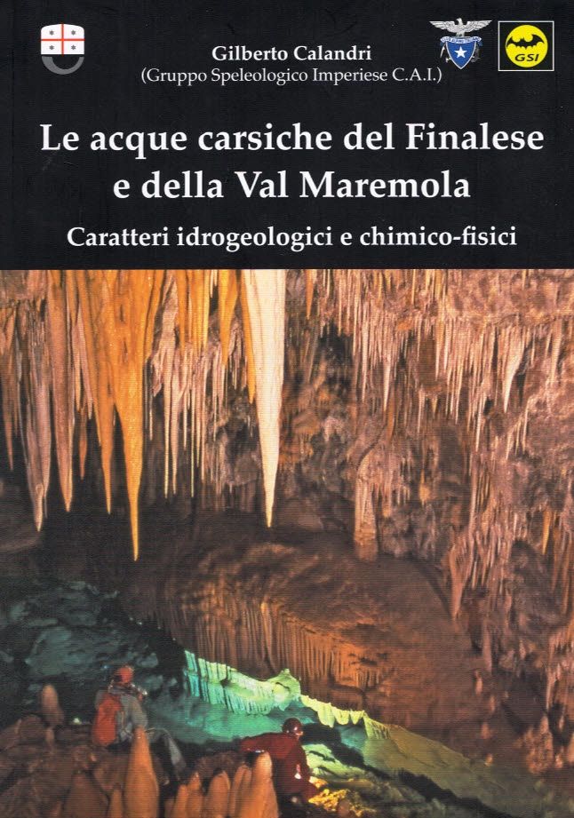 Calandri Gilberto, 2011. Le acque carsiche del Finalese e della Val Maremola. Caratteri idrogeologici e chimico-fisici, Provincia di Savona. Imperia: Gruppo Speleologico Imperiese C.A.I., pp. 126.