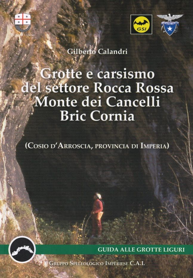 Calandri Gilberto, 2011. Grotte e carsismo del settore Rocca Rossa, Monte dei Cancelli, Bric Cornia, (Cosio d'Arroscia, provincia di Imperia). Imperia: Gruppo Speleologico Imperiese C.A.I., pp. 64.