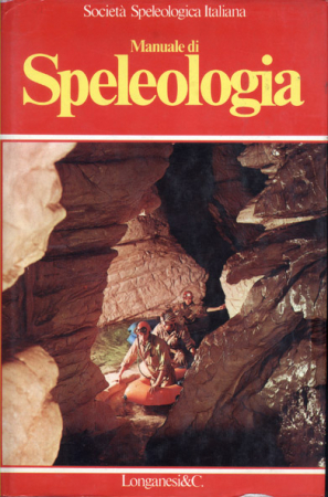 Cigna Arrigo (ed.), 1978. Manuale di speleologia. Milano : Longanesi & C., pp. 584.