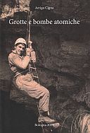 Cigna Arrigo, 2023. Grotte e bombe atomiche. Bologna : Società Speleologica Italiana, pp. 152.